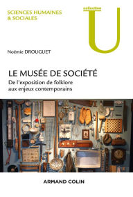 Title: Le musée de société: De l'exposition de folklore aux enjeux contemporains, Author: Noémie Drouguet