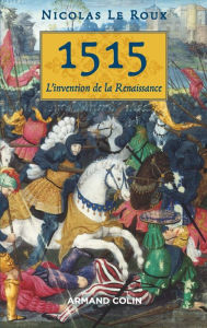 Title: 1515: L'invention de la Renaissance, Author: Nicolas Le Roux