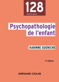 Title: Psychopathologie de l'enfant - 4e éd., Author: Karinne Gueniche