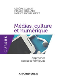 Title: Médias, culture et numérique: Approches socioéconomiques, Author: Gérôme Guibert