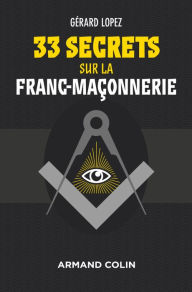 Title: 33 secrets sur la Franc-maçonnerie, Author: Gérard Lopez