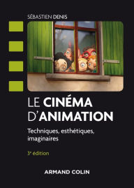 Title: Le cinéma d'animation - 3e éd.: Techniques, esthétiques, imaginaires, Author: Sébastien Denis