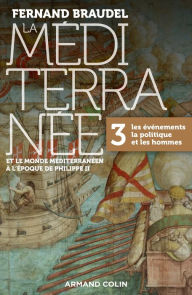 Title: La Méditerranée et le monde méditerranéen à l'époque de Philippe II - Tome 3: 3. Les événements, la politique et les hommes, Author: Fernand Braudel