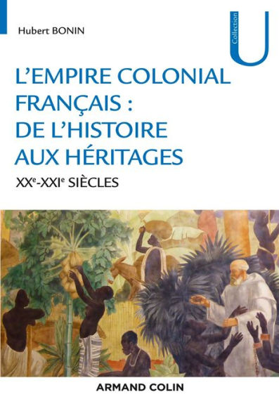 L'empire colonial français : de l'histoire aux héritages - XXe-XXIe siècles: XXe-XXIe siècles