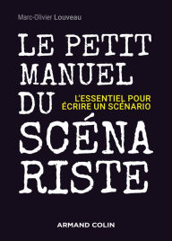 Title: Le petit manuel du scénariste: L'essentiel pour écrire un scénario, Author: Marc-Olivier Louveau