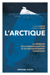 Title: L'Arctique: A l'épreuve de la mondialisation et du réchauffement climatique, Author: Clara Loïzzo