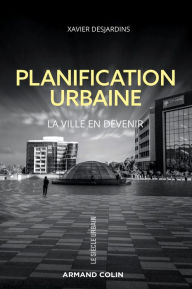 Title: Planification urbaine: La ville en devenir, Author: Xavier Desjardins