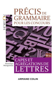 Title: Précis de grammaire pour les concours - 6e éd.: Capes et Agrégations de Lettres, Author: Dominique Maingueneau