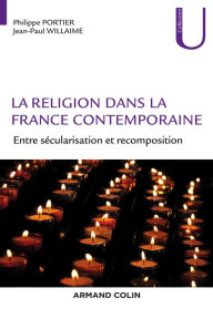 Title: La religion dans la France contemporaine: Entre sécularisation et recomposition, Author: Philippe Portier