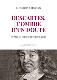 Title: Descartes, l'ombre d'un doute: Portrait du philosophe en malin génie, Author: Christophe Bardyn