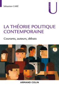 Title: La théorie politique contemporaine: Courants, auteurs, débats, Author: Sébastien Caré