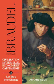 Title: Civilisation matérielle, économie et capitalisme- Tome 2: Les jeux de l'échange, Author: Fernand Braudel