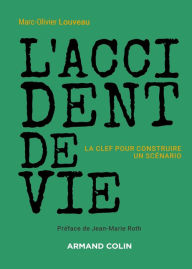 Title: L'accident de vie - La clef pour construire un scénario: La clef pour construire un scénario, Author: Marc-Olivier Louveau