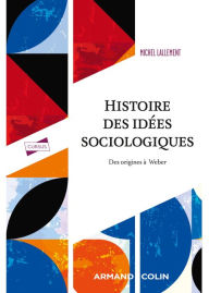 Title: Histoire des idées sociologiques - Tome 1 - 5e éd.: Des origines à Weber, Author: Michel Lallement