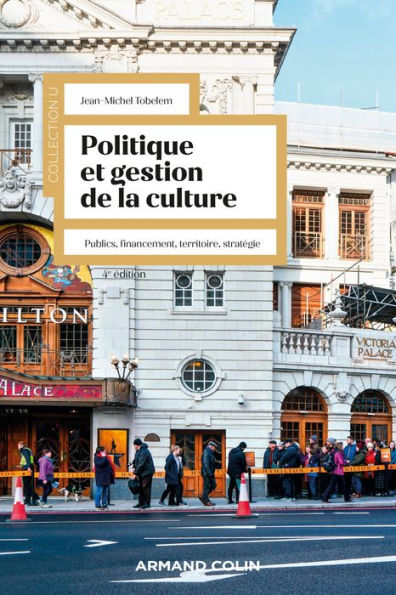 Politique et gestion de la culture - 4e éd.: Publics, financement, territoire, stratégie