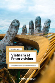 Title: Vietnam et États voisins: Géopolitique d'une région sous influences, Author: Yves Duchère