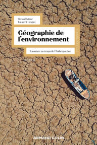 Title: Géographie de l'environnement - 2e éd.: La nature au temps de l'anthropocène, Author: Armand Colin