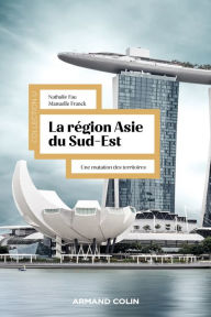 Title: La région Asie du Sud-Est: Une mutation des territoires, Author: Nathalie Fau