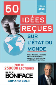 Title: 50 idées reçues sur l'état du monde: Mondialisation, guerre en Ukraine, conflits au Proche-Orient, duel Chine/États-Unis, Author: Pascal Boniface