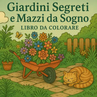 Title: Giardini Segreti e Mazzi da Sogno Libro da Colorare, Author: Chris Martin