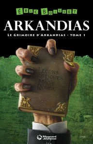 Title: La Trilogie d'Arkandias - Tome 1 : Le Grimoire d'Arkandias: La Trilogie d'Arkandias - Tome 1, Author: Éric Boisset