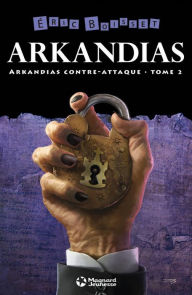 Title: La Trilogie d'Arkandias - Tome 2 : Arkandias contre-attaque: La Trilogie d'Arkandias - Tome 2, Author: Éric Boisset