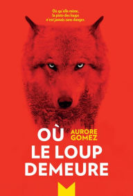 Title: Où le loup demeure, Author: Aurore Gomez