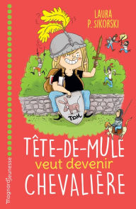 Title: Tête de mule veut devenir chevalière, Author: Laura P