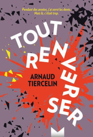 Title: Tout renverser, Author: Arnaud Tiercelin