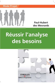 Title: Rï¿½ussir l'analyse des besoins: Les clï¿½s pour rï¿½ussir dans la fonction achats, Author: Paul-Hubert Des Mesnards