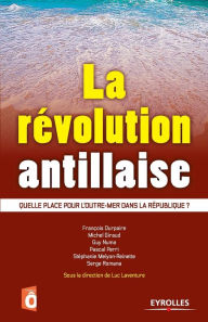 Title: La révolution antillaise: Quelle place pour l'outre-mer dans la République ?, Author: Luc Laventure