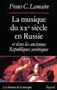 Title: La Musique du XXe siècle en Russie et dans les anciennes Républiques soviétiques, Author: Frans C. Lemaire