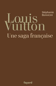 Title: Louis Vuitton: Une saga française, Author: Stéphanie Bonvicini