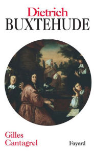 Title: Dietrich Buxtehude, Author: Gilles Cantagrel