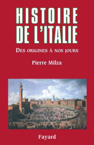 Title: Histoire de l'Italie: Des origines à nos jours, Author: Pierre Milza
