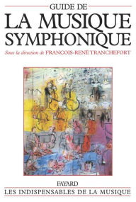 Title: Guide de la musique symphonique, Author: François-René Tranchefort