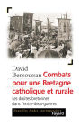 Combats pour une Bretagne catholique et rurale: Les droites bretonnes dans l'entre-deux-guerres