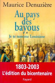 Title: Au pays des bayous, tome 1: Je te nomme Louisiane, Author: Maurice Denuzière