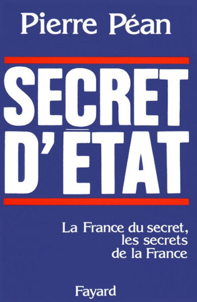 Secret d'Etat: La France du secret, les secrets de la France