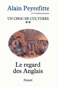 Title: Un choc de cultures: Le regard des Anglais, Author: Alain Peyrefitte