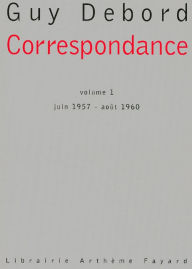 Title: Correspondance - volume 1: juin 1957 -août 1960, Author: Guy Debord