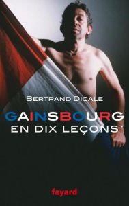 Title: Serge Gainsbourg en dix leçons, Author: Bertrand Dicale