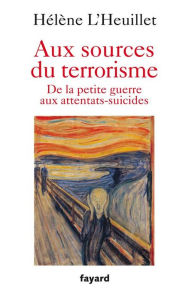 Title: Aux sources du terrorisme, Author: Hélène L'Heuillet