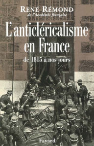 Title: L'anticléricalisme en France de 1815 à nos jours, Author: René Rémond