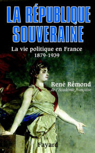 Title: La République souveraine: La vie politique en France (1879-1939), Author: René Rémond