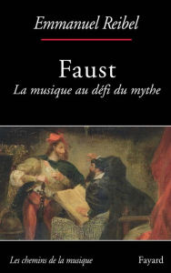 Title: Faust: La musique au défi du mythe, Author: Emmanuel Reibel