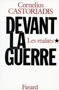 Title: Devant la guerre: Les réalités, Author: Cornelius Castoriadis