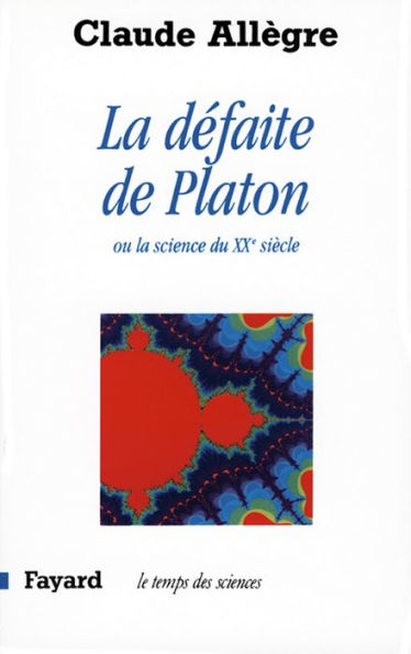 La Défaite de Platon: Ou la science du XXe siècle