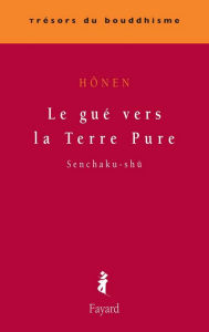 Title: Le gué vers la Terre Pure: Senchaku-shû, Author: Hônen