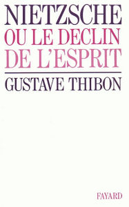 Title: Nietzsche: Ou le déclin de l'esprit, Author: Gustave Thibon